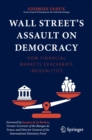 Wall Street's Assault on Democracy : How Financial Markets Exacerbate Inequalities - eBook