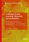 Challenge-Based Learning, Research, and Innovation : Leveraging Industry, Government, and Society - Book