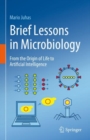 Brief Lessons in Microbiology : From the Origin of Life to Artificial Intelligence - Book