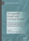 Transgender People and Criminal Justice : An Examination of Issues in Victimology, Policing, Sentencing, and Prisons - eBook