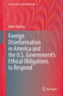 Foreign Disinformation in America and the U.S. Government's Ethical Obligations to Respond - eBook