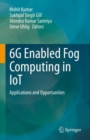 6G Enabled Fog Computing in IoT : Applications and Opportunities - Book