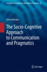 The Socio-Cognitive Approach to Communication and Pragmatics - eBook