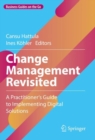 Change Management Revisited : A Practitioner‘s Guide to Implementing Digital Solutions - Book