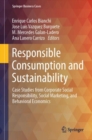 Responsible Consumption and Sustainability : Case Studies from Corporate Social Responsibility, Social Marketing, and Behavioral Economics - Book