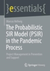 The Probabilistic SIR Model (PSIR) in the Pandemic Process : Project Management in Prevention and Support - eBook
