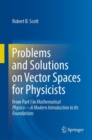 Problems and Solutions on Vector Spaces for Physicists : From Part I in Mathematical Physics-A Modern Introduction to Its Foundations - Book