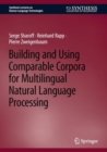 Building and Using Comparable Corpora for Multilingual Natural Language Processing - Book