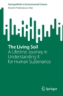 The Living Soil : A Lifetime Journey in Understanding It for Human Sustenance - eBook