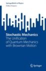 Stochastic Mechanics : The Unification of Quantum Mechanics with Brownian Motion - eBook