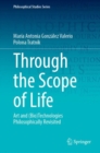 Through the Scope of Life : Art and (Bio)Technologies Philosophically Revisited - Book