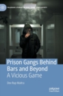 Prison Gangs Behind Bars and Beyond : A Vicious Game - Book