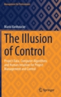 The Illusion of Control : Project Data, Computer Algorithms and Human Intuition for Project Management and Control - Book