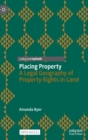 Placing Property : A Legal Geography of Property Rights in Land - Book