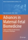 Advances in Maternal-Fetal Biomedicine : Cellular and Molecular Mechanisms of Pregnancy Pathologies - Book