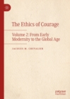The Ethics of Courage : Volume 2: From Early Modernity to the Global Age - eBook