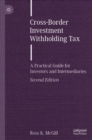 Cross-Border Investment Withholding Tax : A Practical Guide for Investors and Intermediaries - Book