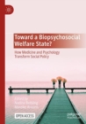 Toward a Biopsychosocial Welfare State? : How Medicine and Psychology Transform Social Policy - Book