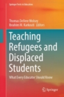 Teaching Refugees and Displaced Students : What Every Educator Should Know - Book