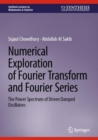 Numerical Exploration of Fourier Transform and Fourier Series : The Power Spectrum of Driven Damped Oscillators - Book