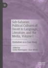 Sub-Saharan Political Cultures of Deceit in Language, Literature, and the Media, Volume I : Zimbabwe as a Case Study - Book