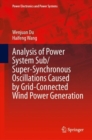 Analysis of Power System Sub/Super-Synchronous Oscillations Caused by Grid-Connected Wind Power Generation - Book