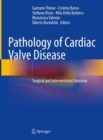 Pathology of Cardiac Valve Disease : Surgical and Interventional Anatomy - eBook