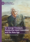 Sir George Trevelyan, Residential Adult Education and the New Age : 'To Open the Immortal Eye' - eBook