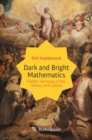 Dark and Bright Mathematics : Hidden Harmony in Art, History and Culture - Book