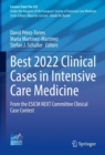Best 2022 Clinical Cases in Intensive Care Medicine : From the ESICM NEXT Committee Clinical Case Contest - eBook