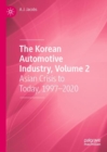 The Korean Automotive Industry, Volume 2 : Asian Crisis to Today, 1997-2020 - Book