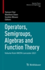 Operators, Semigroups, Algebras and Function Theory : Volume from IWOTA Lancaster 2021 - Book