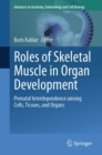 Roles of Skeletal Muscle in Organ Development : Prenatal Interdependence among Cells, Tissues, and Organs - Book
