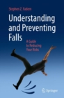 Understanding and Preventing Falls : A Guide to Reducing Your Risks - eBook