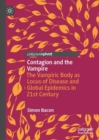 Contagion and the Vampire : The Vampiric Body as Locus of Disease and Global Epidemics in 21st Century - Book