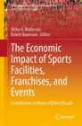 The Economic Impact of Sports Facilities, Franchises, and Events : Contributions in Honor of Robert Baade - eBook