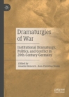 Dramaturgies of War : Institutional Dramaturgy, Politics, and Conflict in 20th-Century Germany - eBook