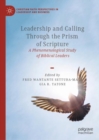 Leadership and Calling Through the Prism of Scripture : A Phenomenological Study of Biblical Leaders - Book
