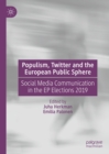 Populism, Twitter and the European Public Sphere : Social Media Communication in the EP Elections 2019 - eBook