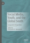 Social Media, Youth, and the Global South : Comparative Perspectives - Book