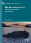 The Aarhus Convention : Towards Environmental Solidarisation - eBook