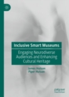 Inclusive Smart Museums : Engaging Neurodiverse Audiences and Enhancing Cultural Heritage - eBook