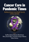 Cancer Care in Pandemic Times: Building Inclusive Local Health Security in Africa and India - Book