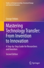 Mastering Technology Transfer: From Invention to Innovation : A Step-by-Step Guide for Researchers and Inventors - Book