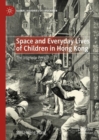 Space and Everyday Lives of Children in Hong Kong : The Interwar Period - eBook