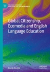 Global Citizenship, Ecomedia and English Language Education - Book