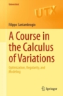 A Course in the Calculus of Variations : Optimization, Regularity, and Modeling - Book