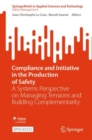 Compliance and Initiative in the Production of Safety : A Systems Perspective on Managing Tensions and Building Complementarity - Book