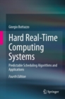 Hard Real-Time Computing Systems : Predictable Scheduling Algorithms and Applications - Book