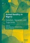 Armed Banditry in Nigeria : Evolution, Dynamics, and Trajectories - Book